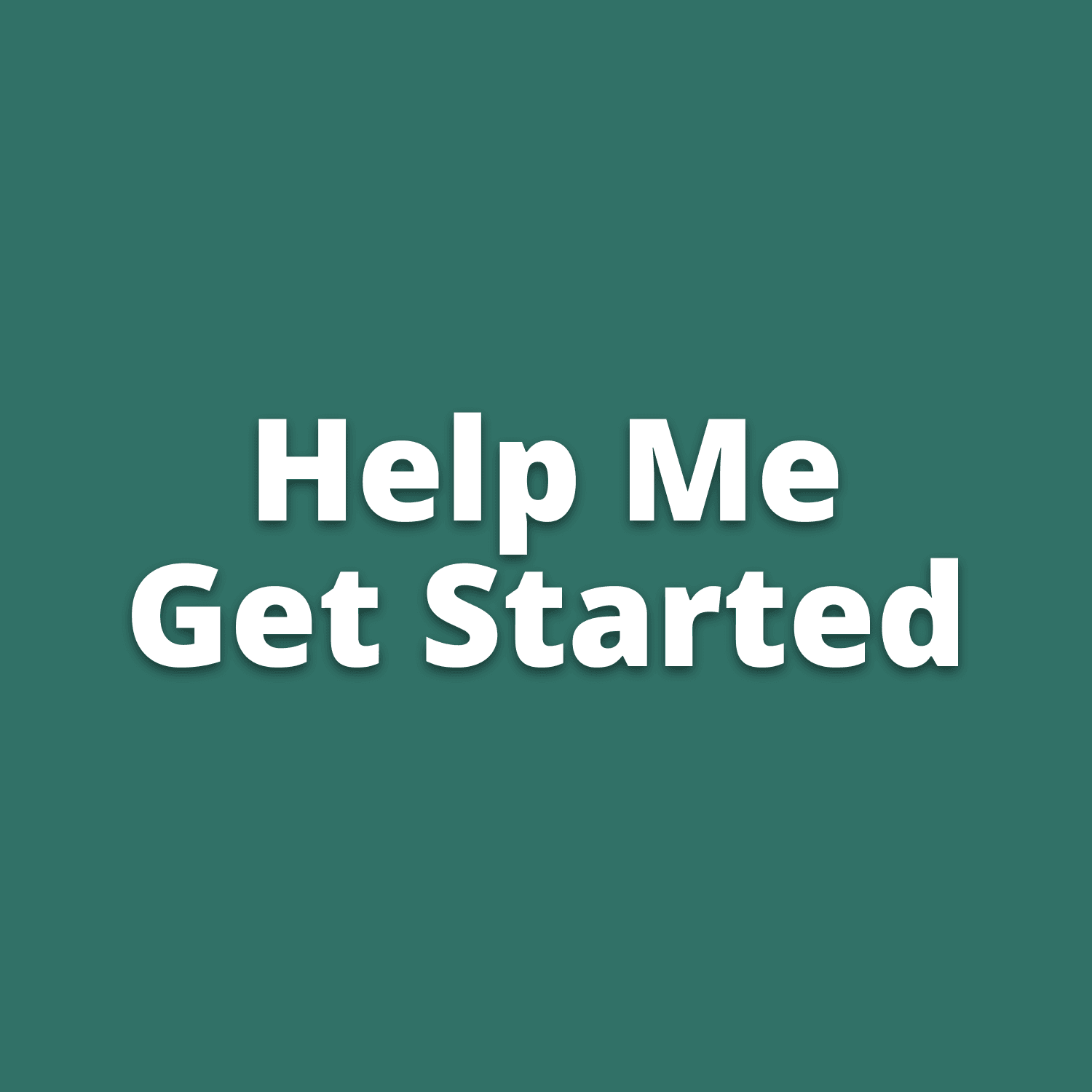 Help Me Get Started