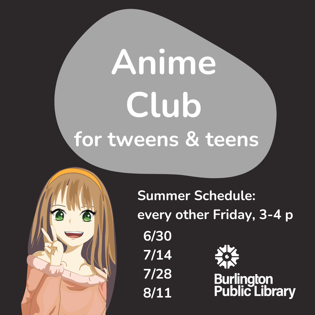 Anime Club: 6/30, 7/14, 7/28, 8/11